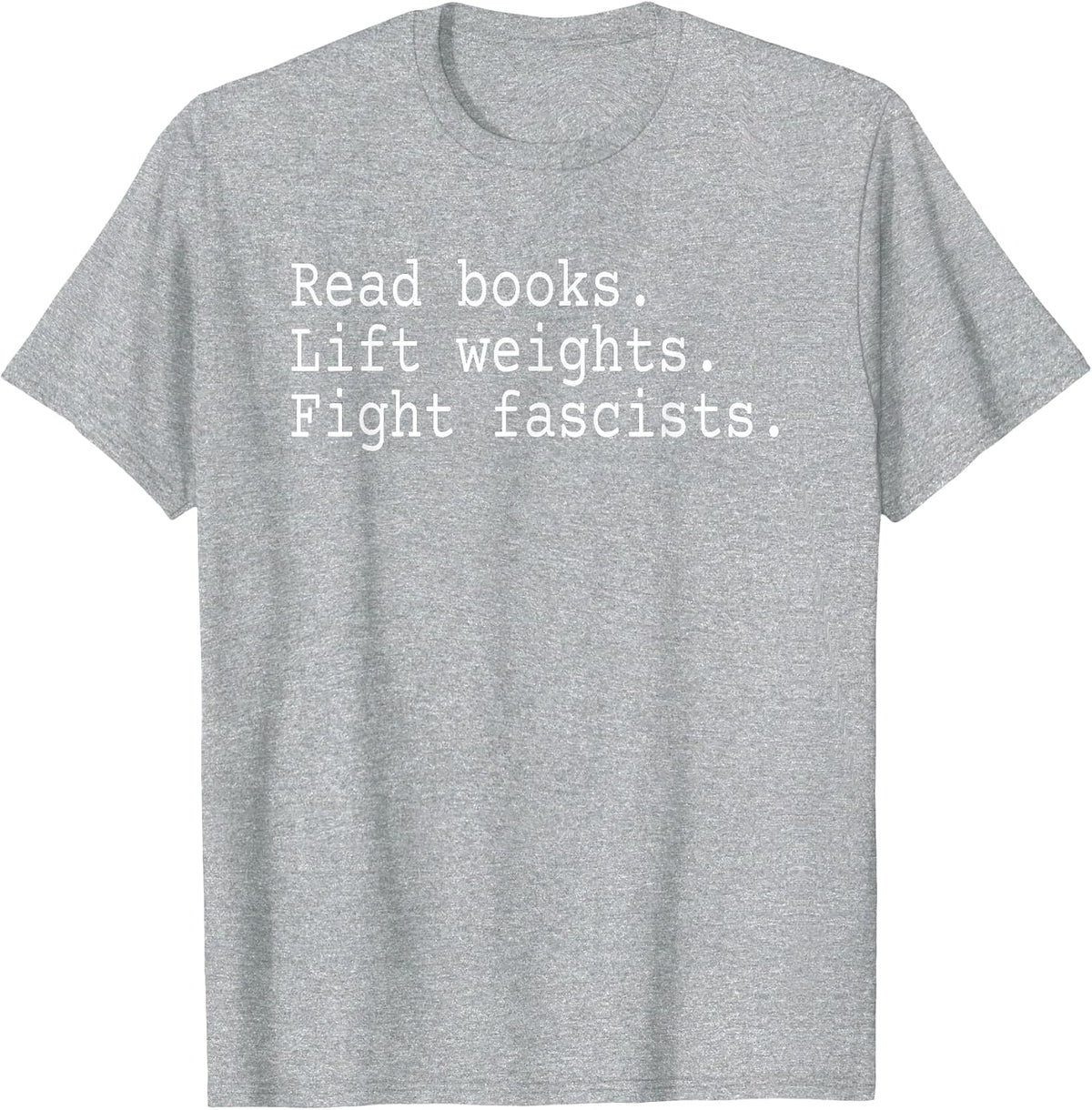 Read Books Lift Weights Fight Fascists T-Shirt - Heather Grey
