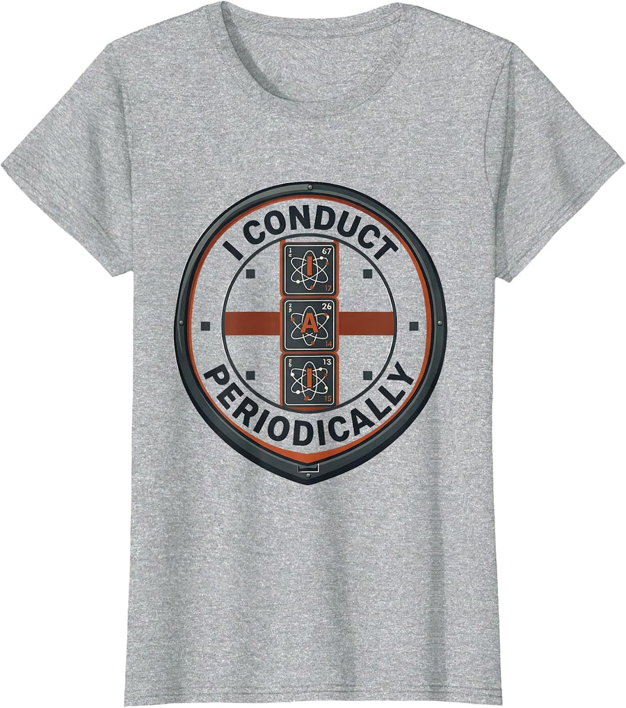 I Conduct Periodically Funny Chemistry Science Nerd Humor T-Shirt - Heather Grey