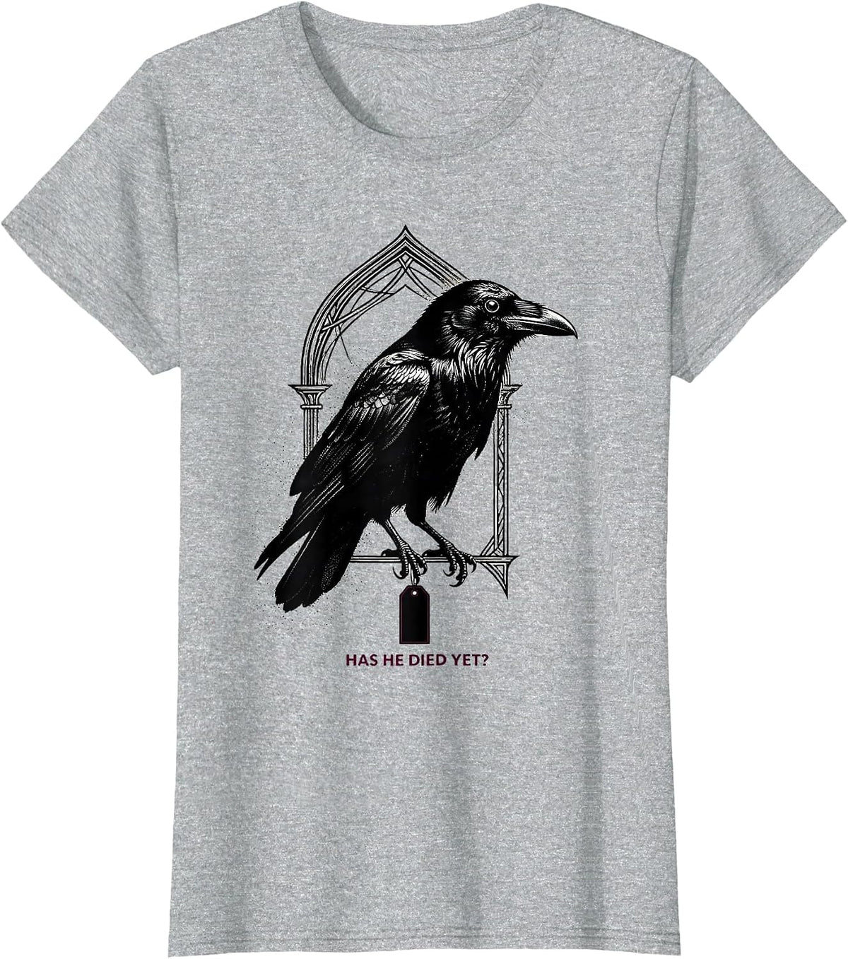 Women's Has He Died Yet Dark Humor Crow Raven Gothic Animal Lover T-Shirt - Heather Grey