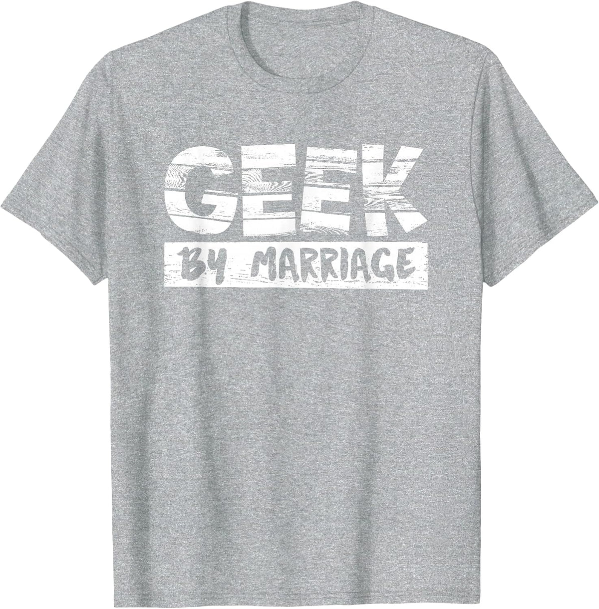 Geek By Marriage Desing for Nerd Women and Men T-Shirt - Heather Grey