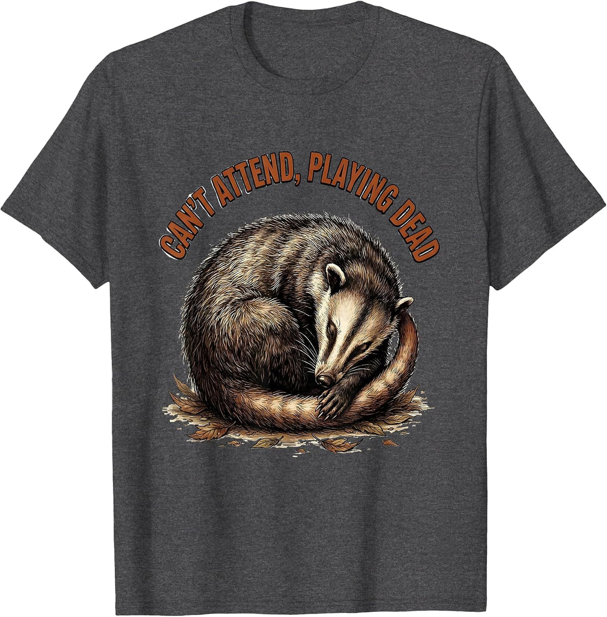Can't Attend Playing Dead Funny Opossum Animal Lover Meme T-Shirt - Dark Heather Grey