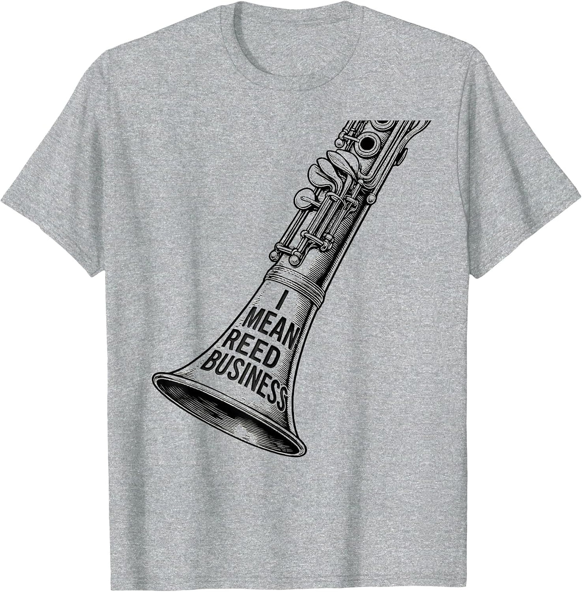 Men's I Mean Reed Business Funny Clarinet Player Band Humor T-Shirt - Heather Grey