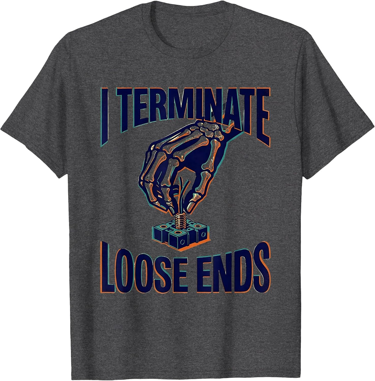 I Terminate Loose Ends Funny Electrician Skeleton Trade T-Shirt - Dark Heather Grey