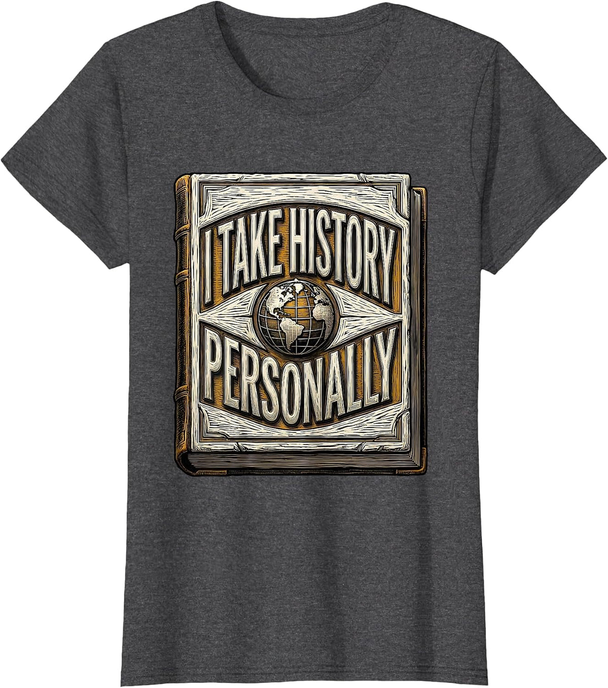Women's I Take History Personally Funny History Teacher Book Lover T-Shirt - Dark Heather Grey