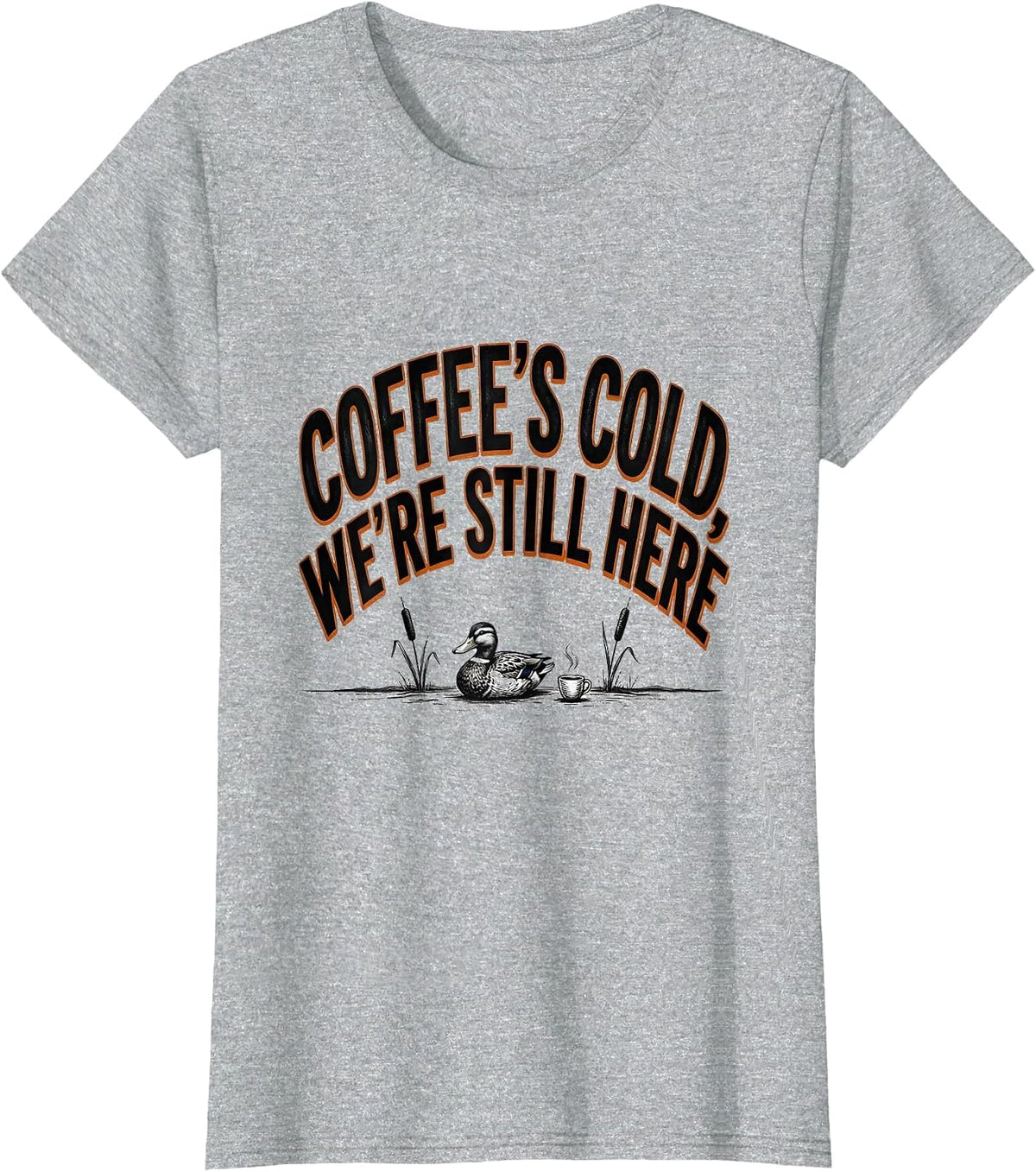 Women's Coffee's Cold, We're Still Here Funny Duck Hunter Hunting T-Shirt - Heather Grey
