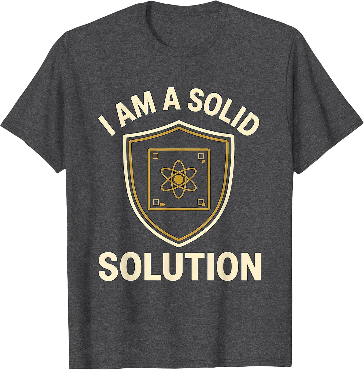 I Am A Solid Solution Funny Chemistry Nerd Humor Gift T-Shirt - Dark Heather Grey