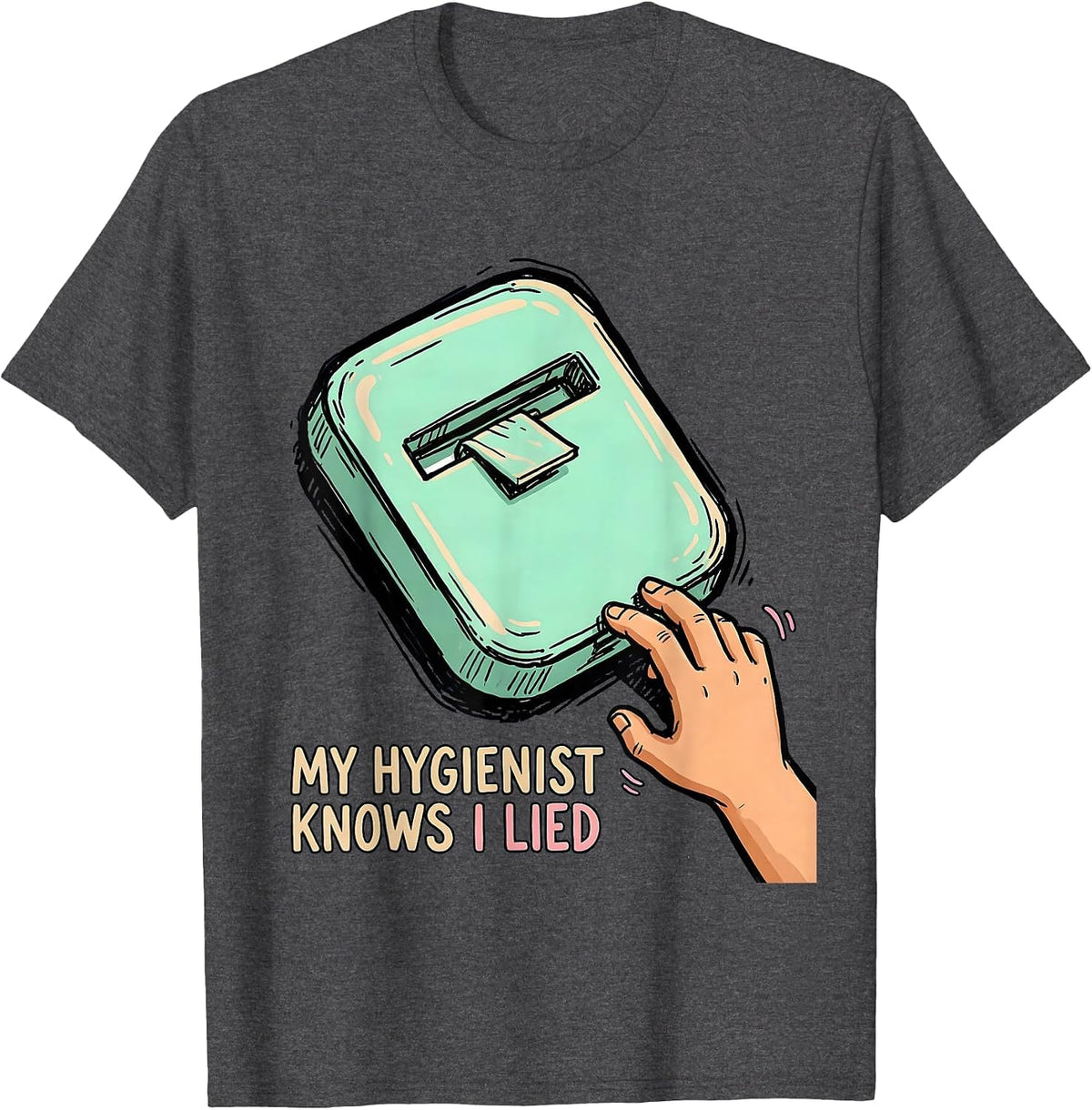 Men's My Hygienist Knows I Lied Funny Dental Hygienist Humor T-Shirt - Dark Heather Grey