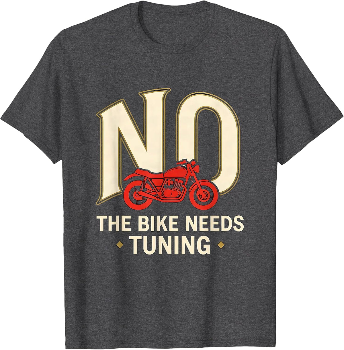 No The Bike Needs Tuning Funny Mechanic Garage Auto T-Shirt - Dark Heather Grey