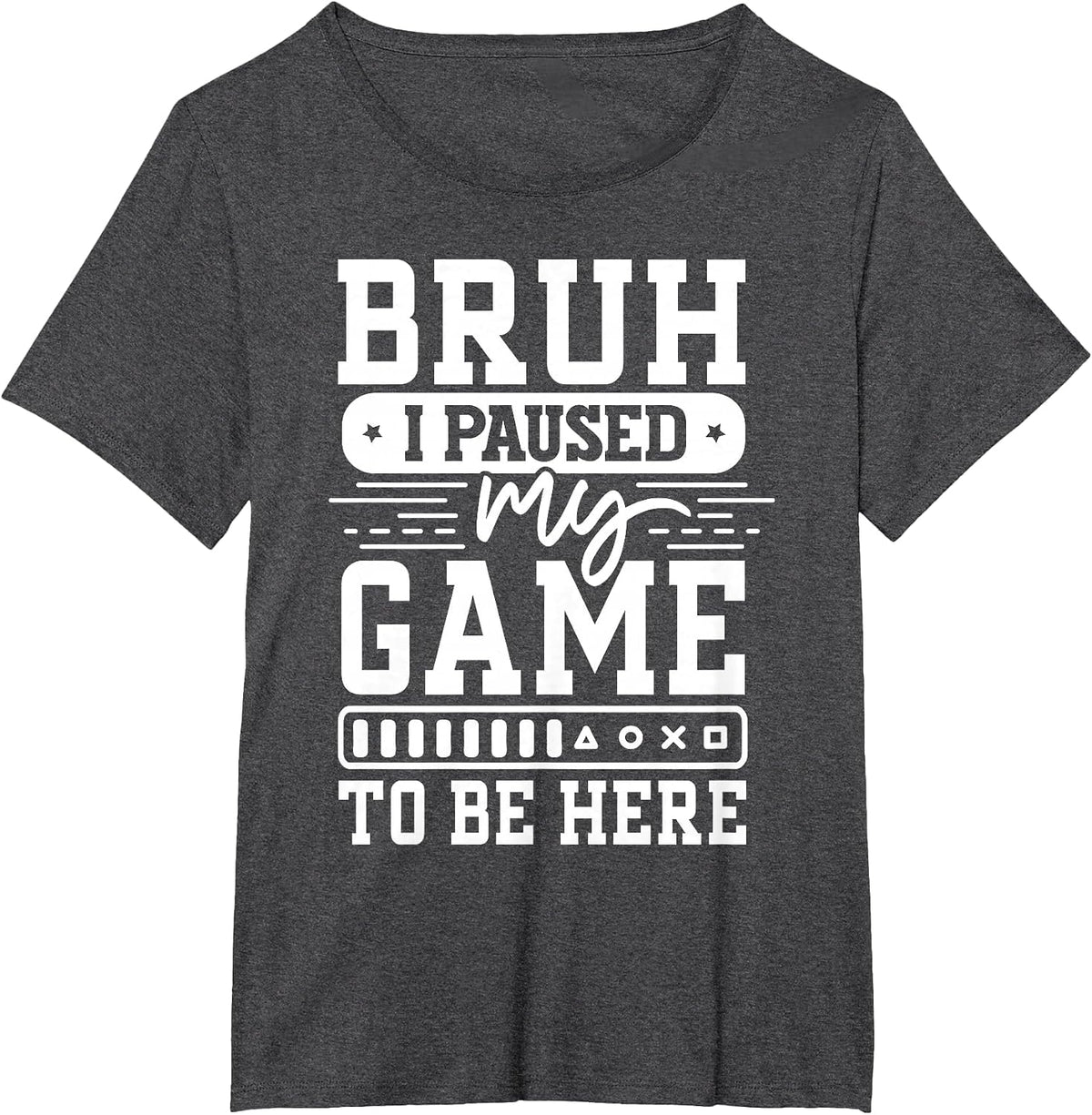 Bruh I Paused My Game to Be Here Video Game Funny Gaming T-Shirt - Dark Heather Grey