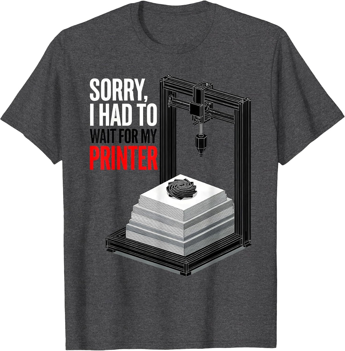 Men's Sorry, I Had To Wait For My Printer Funny 3D Printing Geek T-Shirt - Dark Heather Grey