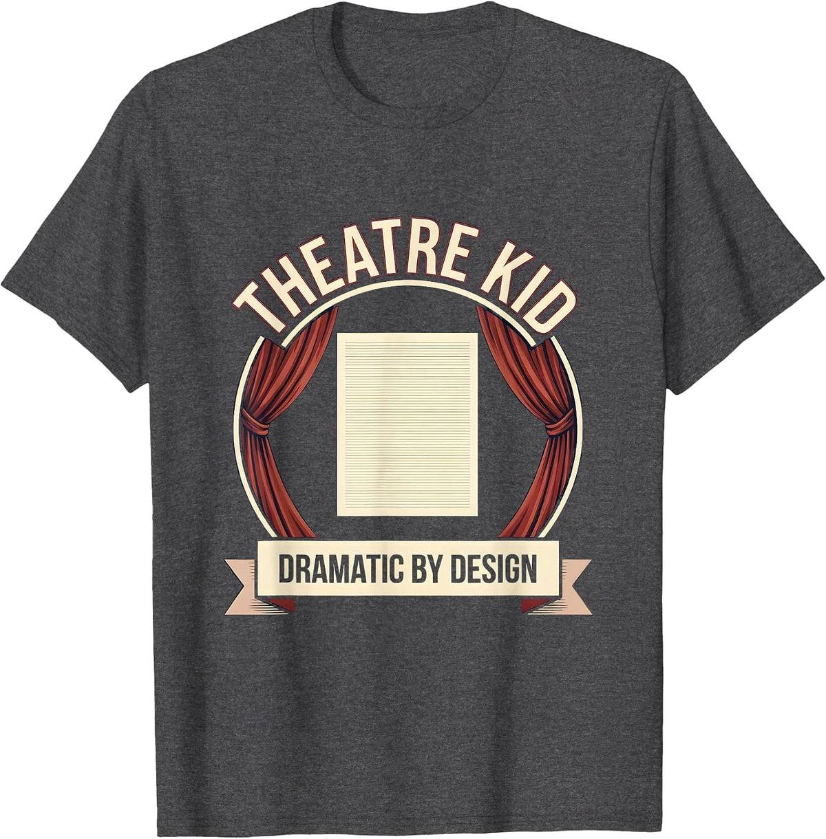 Theatre Kid Dramatic By Design Funny Theater Drama Actor T-Shirt - Dark Heather Grey