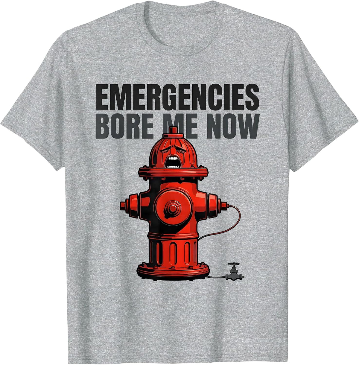 Men's Emergencies Bore Me Now Funny Firefighter Humor Fire T-Shirt - Heather Grey