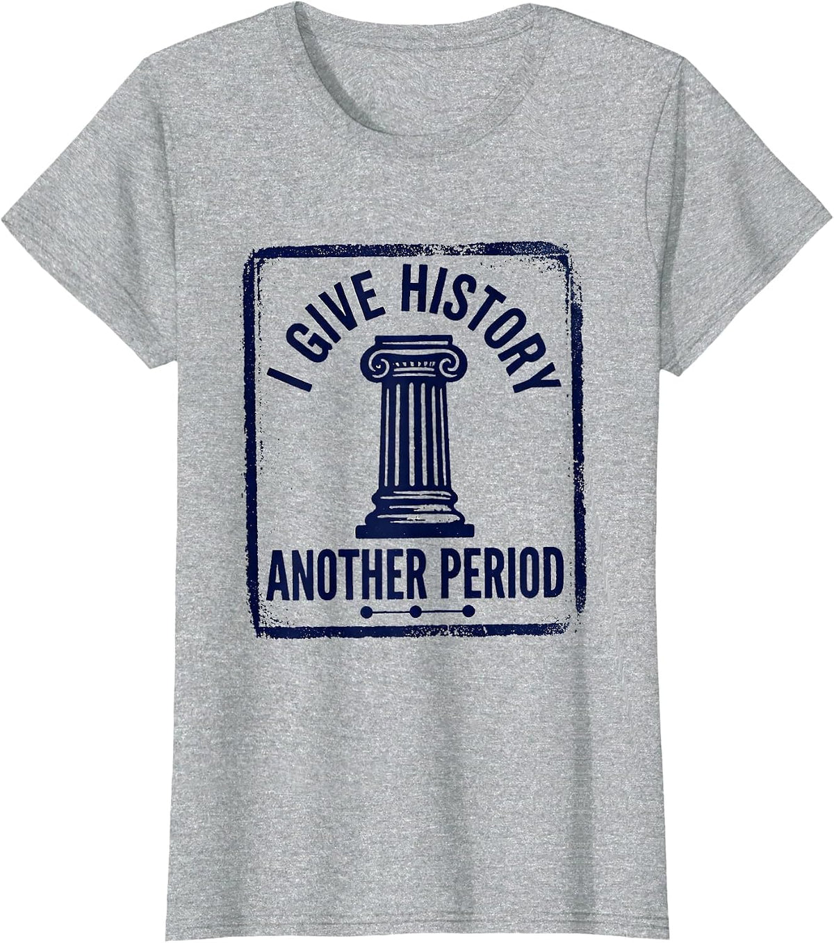I Give History Another Period Funny History Teacher Back T-Shirt - Heather Grey