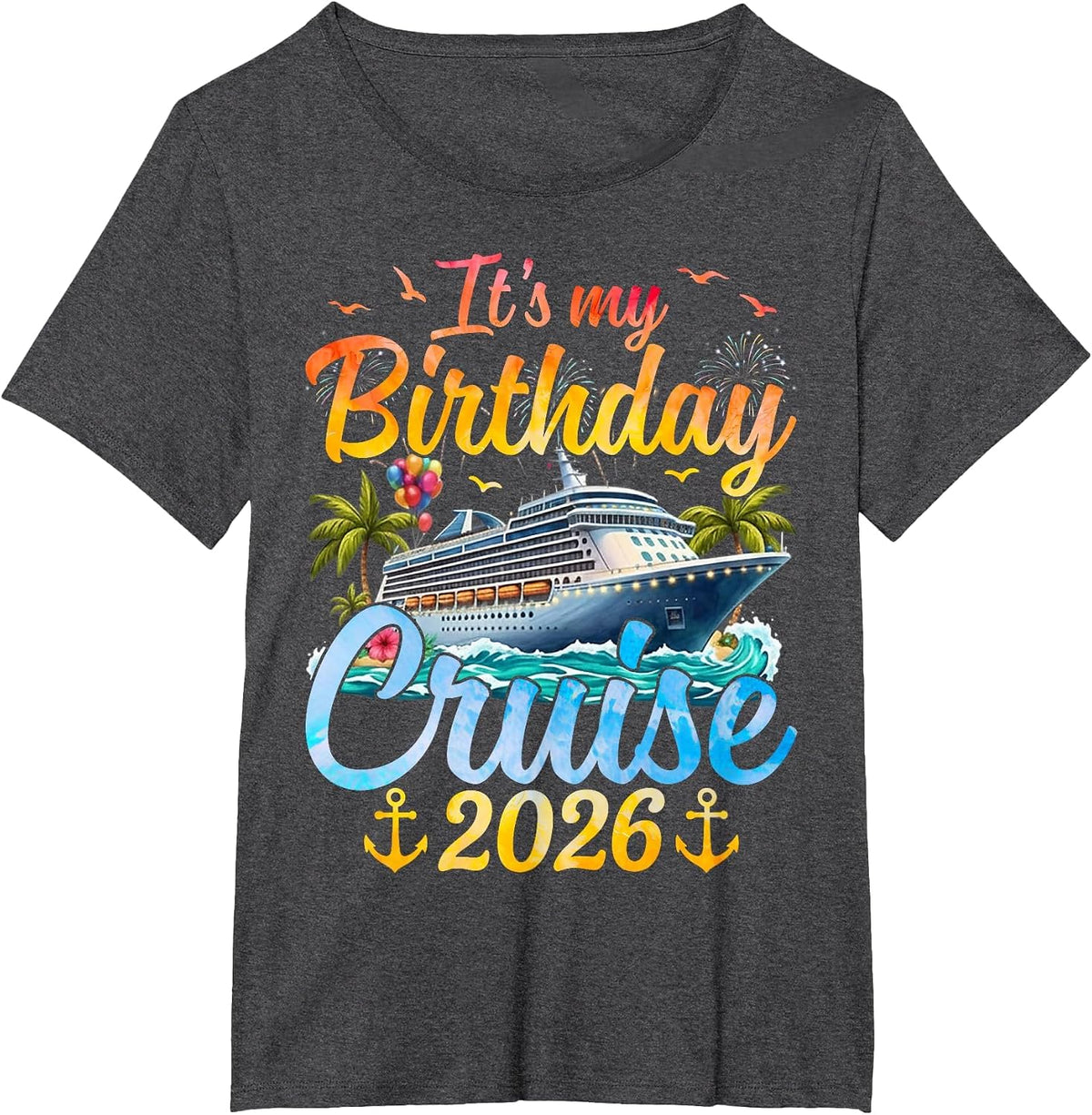 It's My Birthday Cruise 2026 Party Cruise Birthday Vacation T-Shirt - Dark Heather Grey