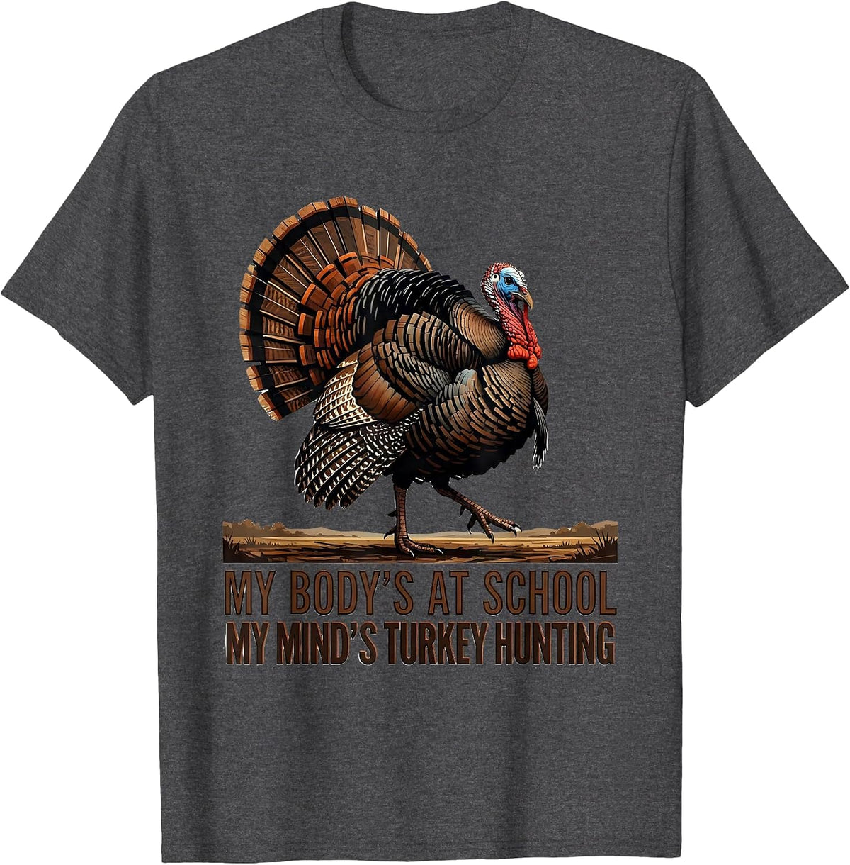 Men's My Body's At School My Mind's Turkey Hunting Youth Hunter T-Shirt - Dark Heather Grey