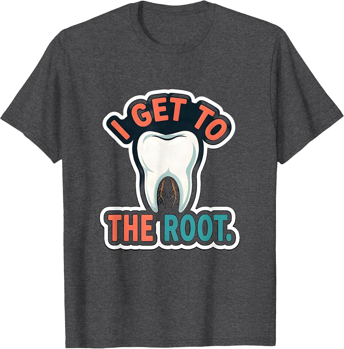 I Get To The Root Funny Dental Hygienist Humor T-Shirt - Dark Heather Grey