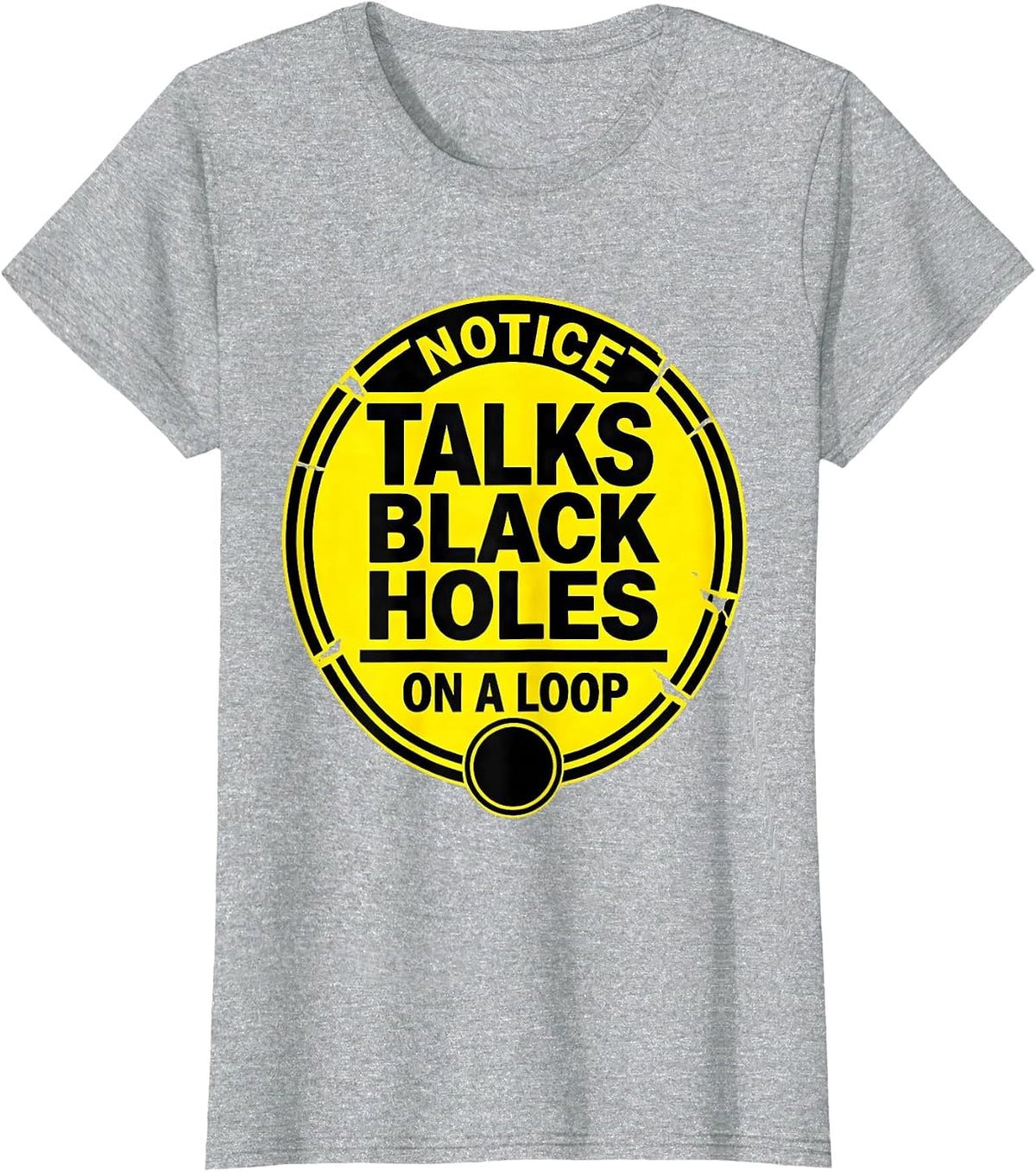 Women's Notice: Talks Black Holes On A Loop Stencil Physics Science T-Shirt - Heather Grey
