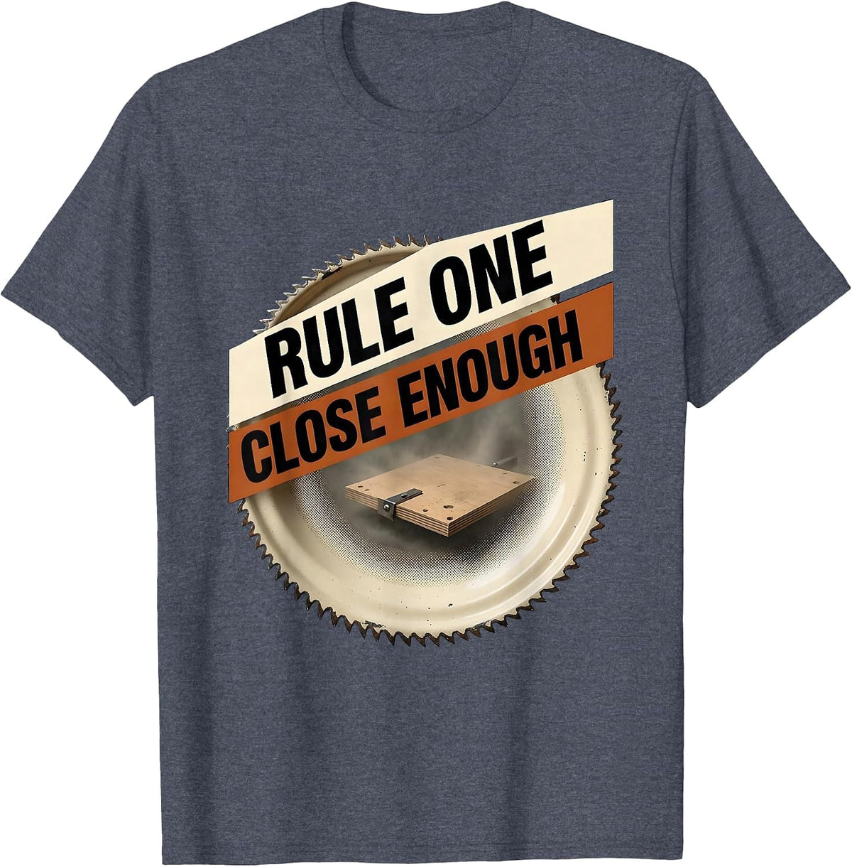 Rule One Close Enough Funny Carpenter Woodworker Humor T-Shirt - Heather Blue