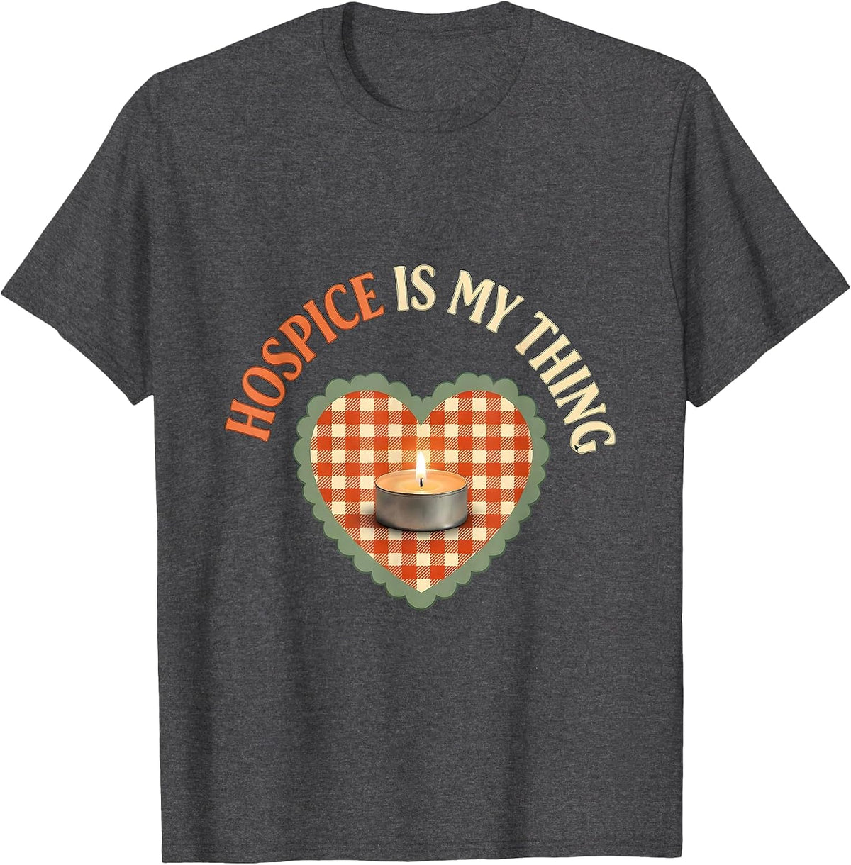 Men's Hospice Is My Thing Cute Nurse Caregiver Occupational Pride T-Shirt - Dark Heather Grey