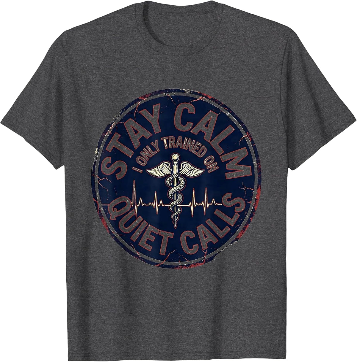 Stay Calm, I Only Trained On Quiet Calls Funny EMT T-Shirt - Dark Heather Grey