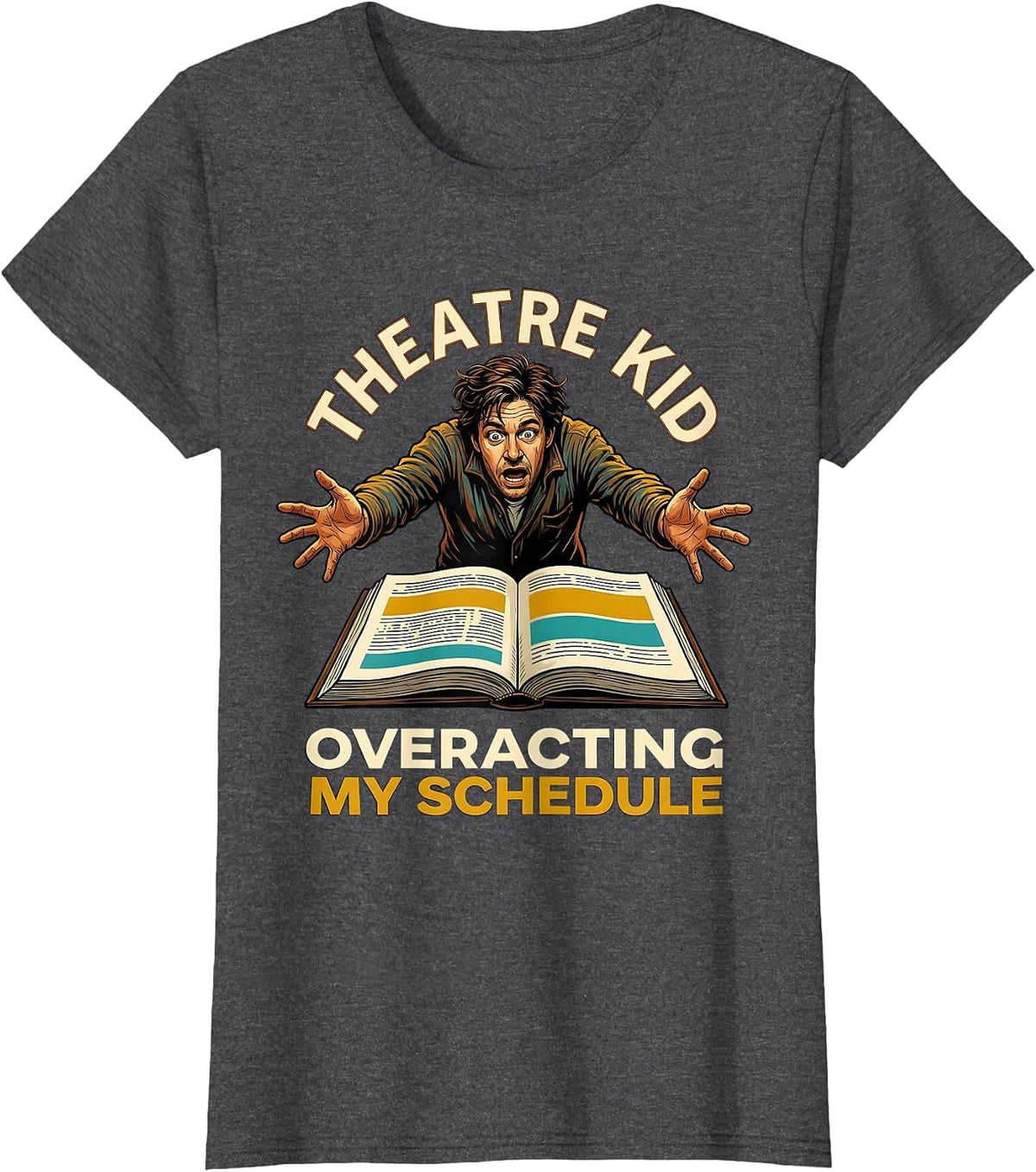Women's Theatre Kid Overacting My Schedule Funny Theater Kid Musical T-Shirt - Dark Heather Grey