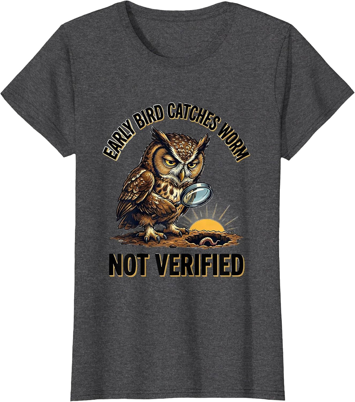 Women's Early Bird Catches Worm Not Verified Funny Grumpy Bird Humor T-Shirt - Dark Heather Grey