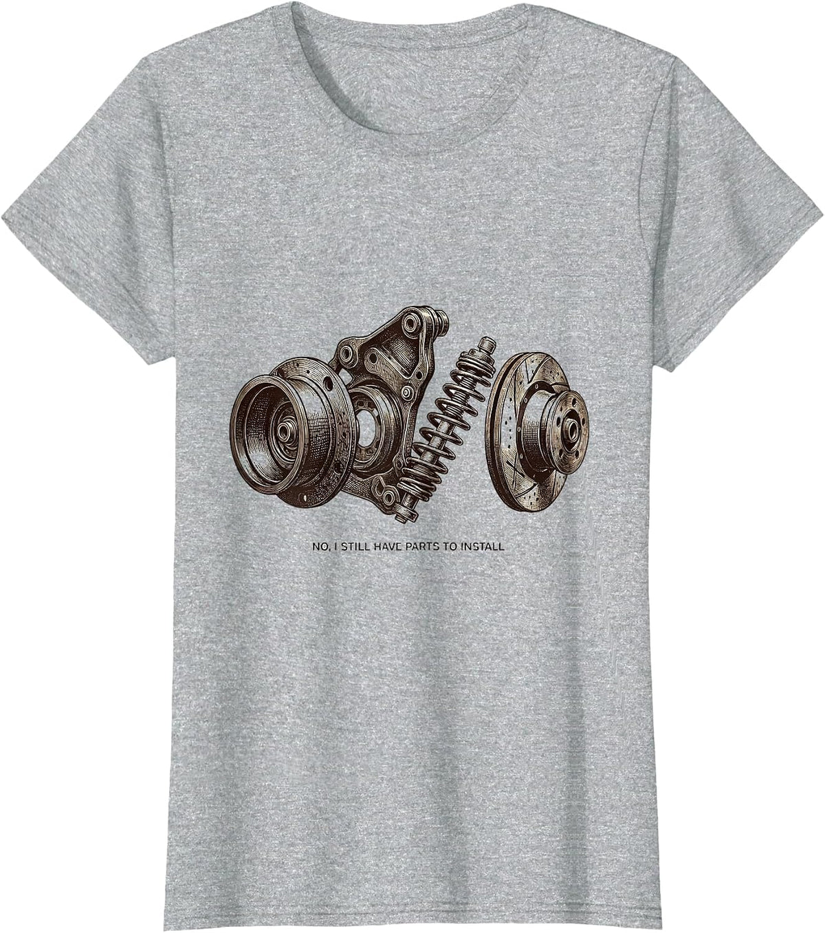 No I Still Have Parts To Install Funny Car Guy Mechanic T-Shirt - Heather Grey