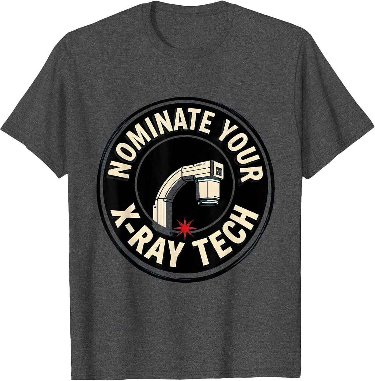 Men's Nominate Your X-Ray Tech Funny Radiology Tech Humor T-Shirt - Dark Heather Grey