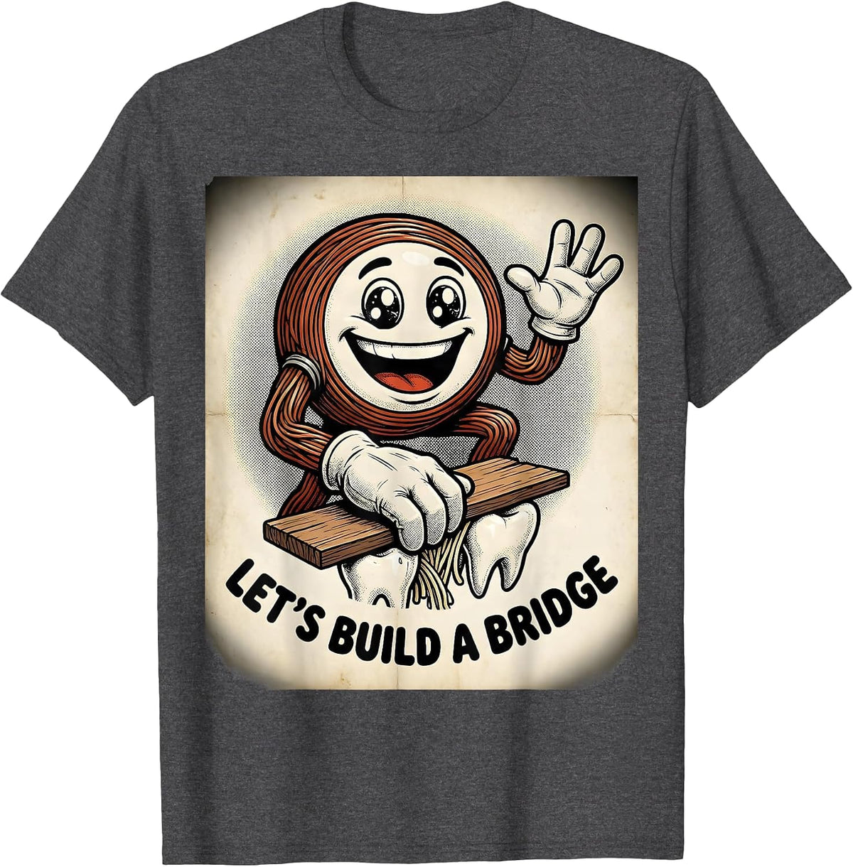 Let's Build A Bridge Retro Cartoon Dental Hygienist Humor T-Shirt - Dark Heather Grey