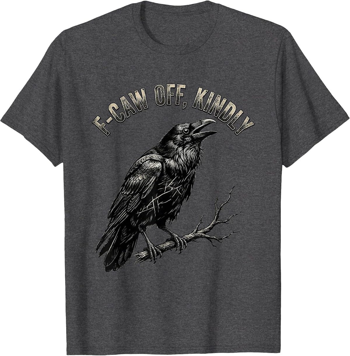 F-Caw Off, Kindly Distressed Crow Bird Lover Dark Humor T-Shirt - Dark Heather Grey