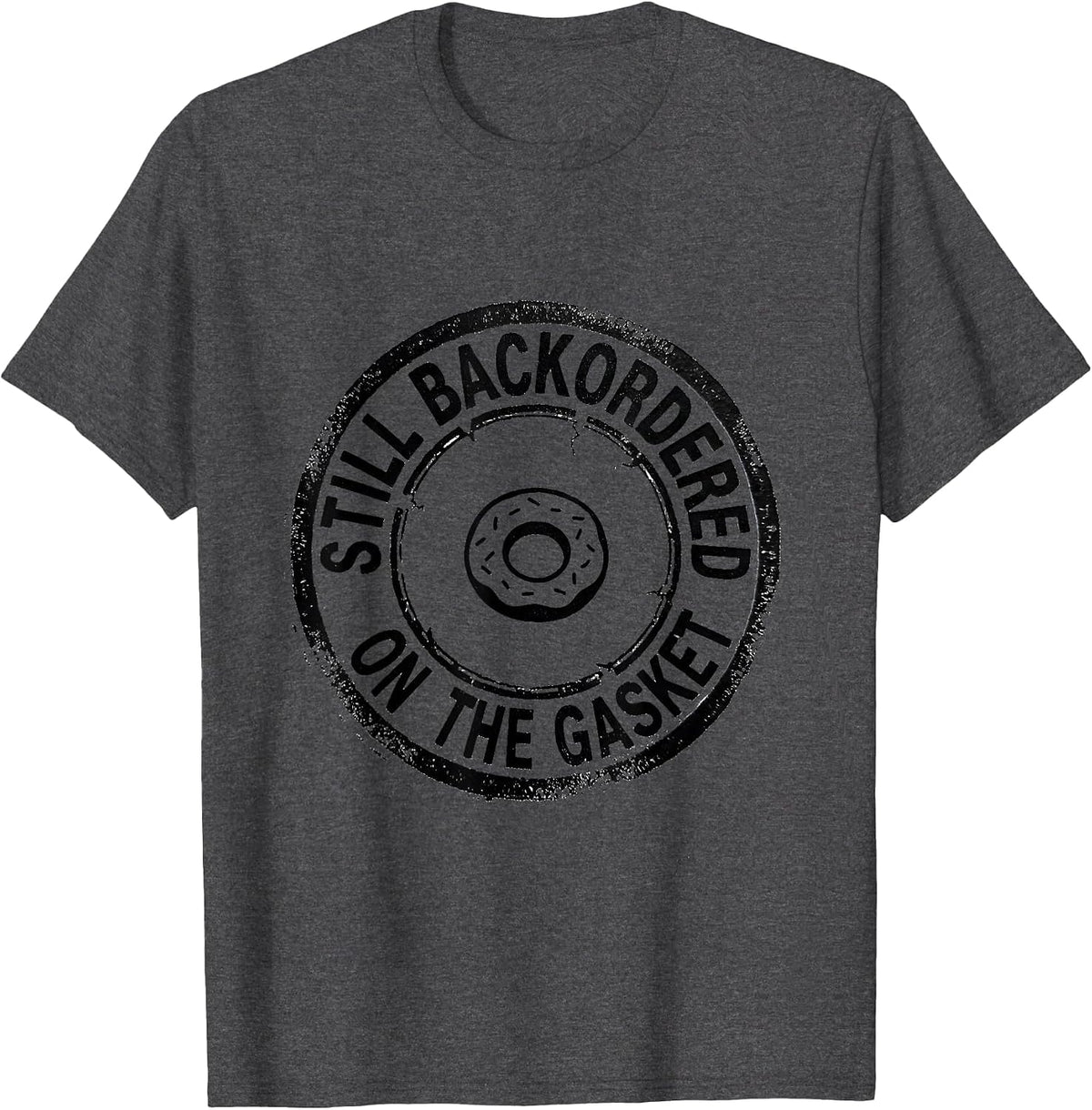 Men's Still Backordered On The Gasket Funny Car Guy Mechanic T-Shirt - Dark Heather Grey
