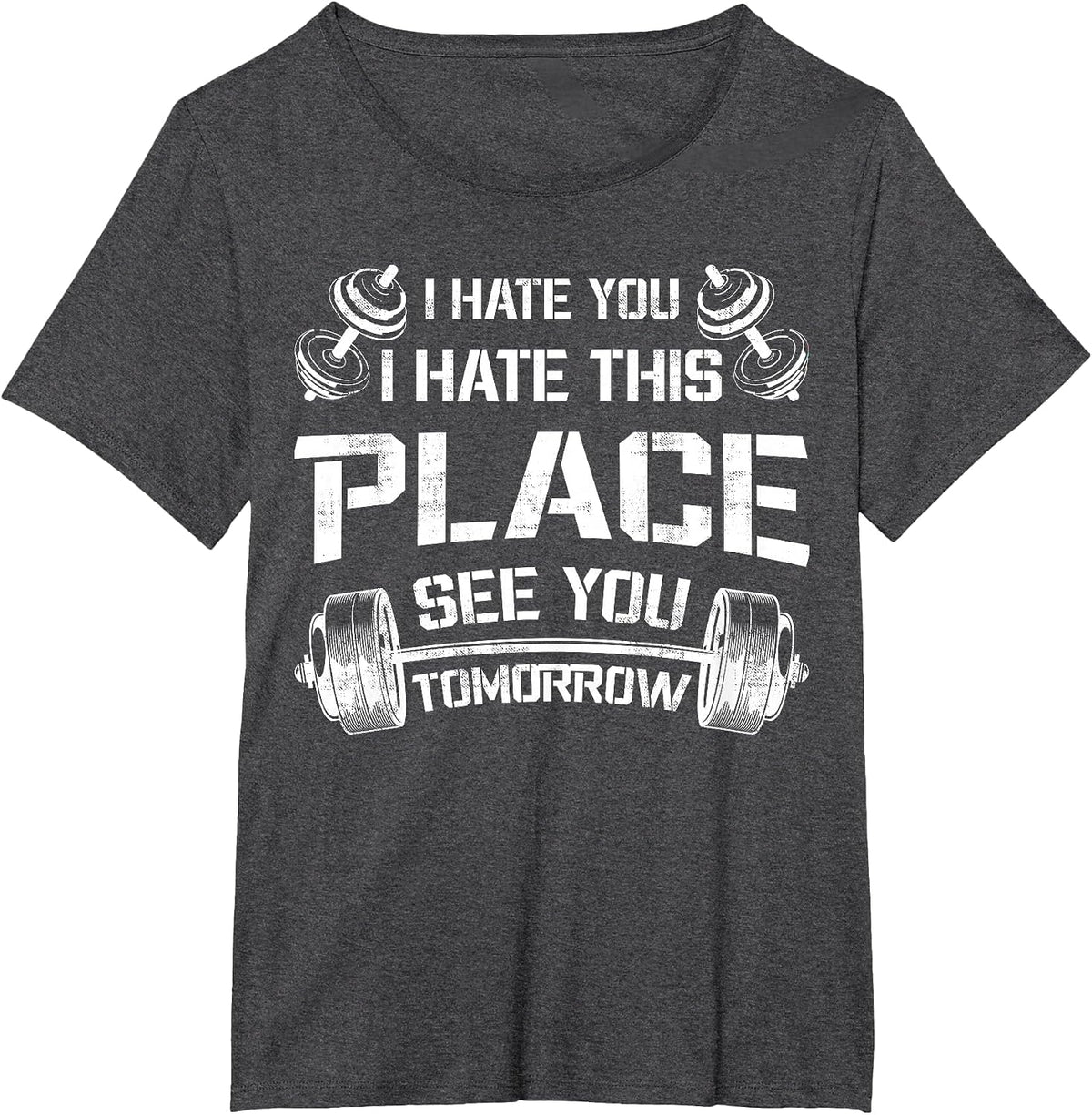 I Hate You This Place See You Tomorrow Funny Gym Tee Workout T-Shirt - Dark Heather Grey