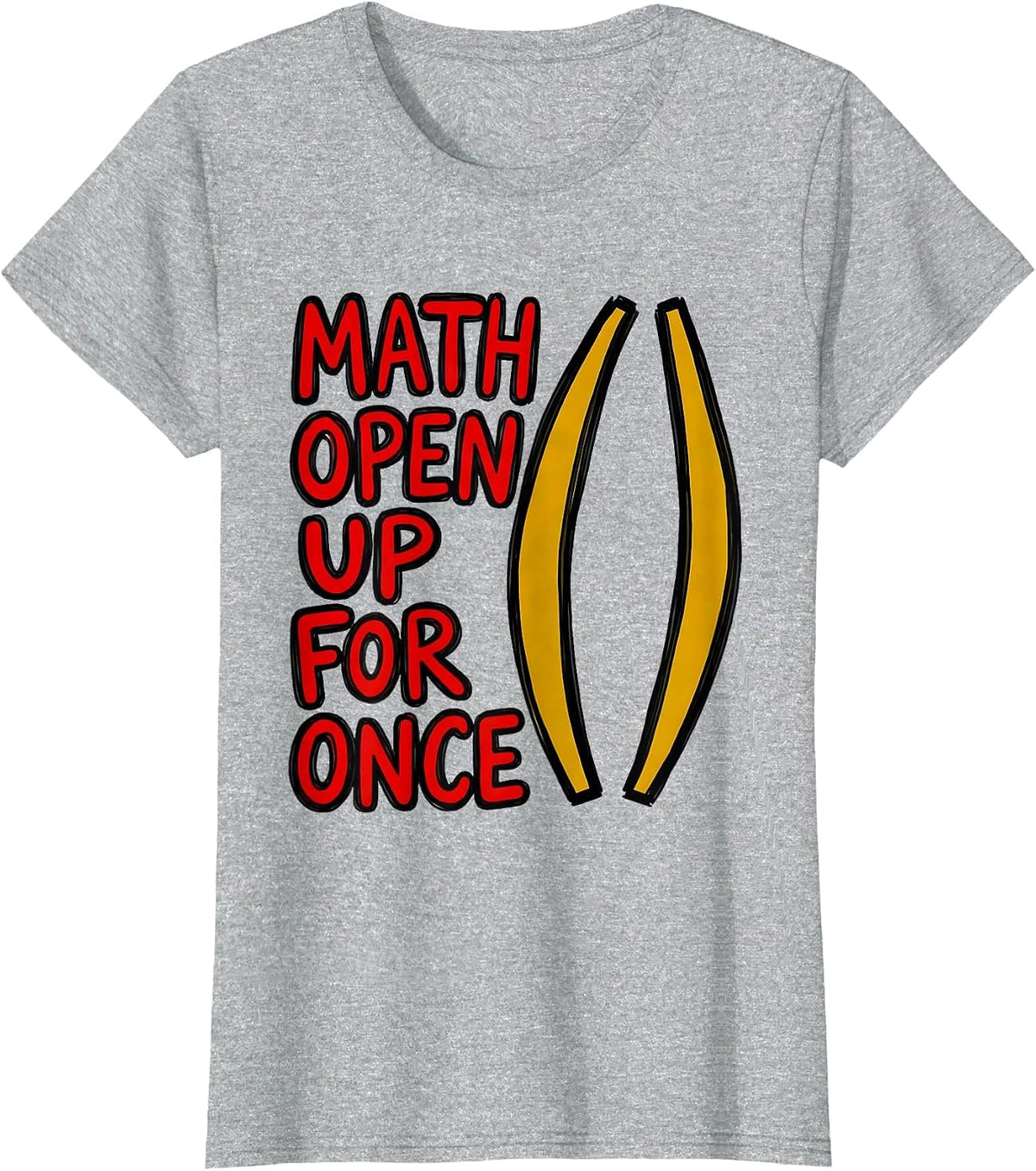 Math, Open Up For Once Funny Math Teacher Nerd Pun Humor T-Shirt - Heather Grey