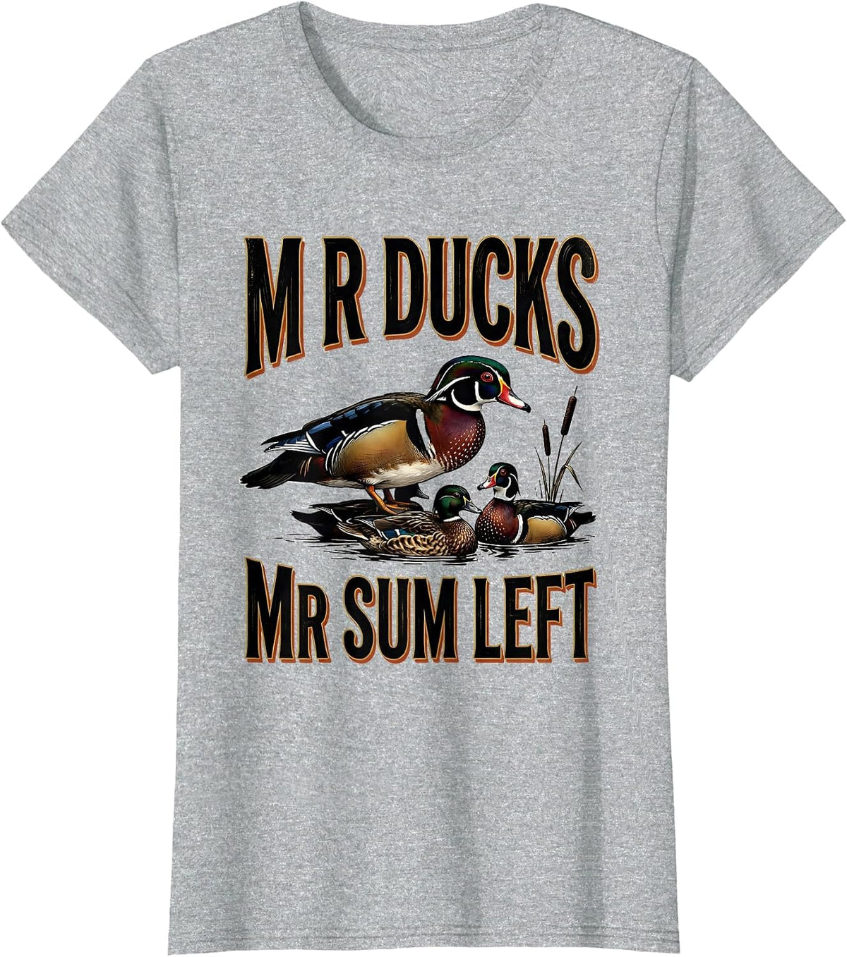 M R DUCKS M R SUM LEFT Funny Duck Hunter Humor Hunting Dad T-Shirt - Heather Grey