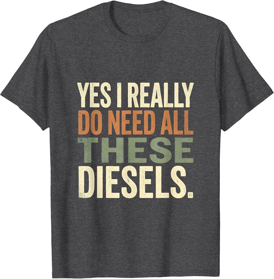 Men's Yes I Really Do Need All These Diesels Funny Car Guy T-Shirt - Dark Heather Grey