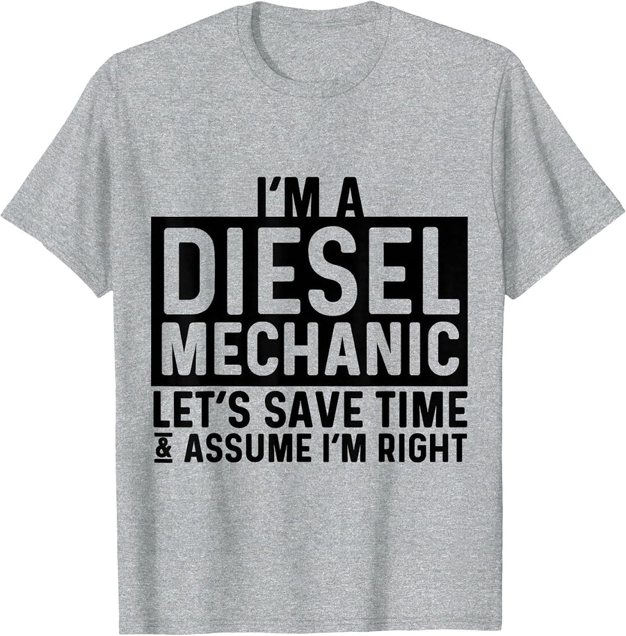 I'm A Diesel Mechanic Let's Save Time Assume I'm Right T-Shirt - Heather Grey
