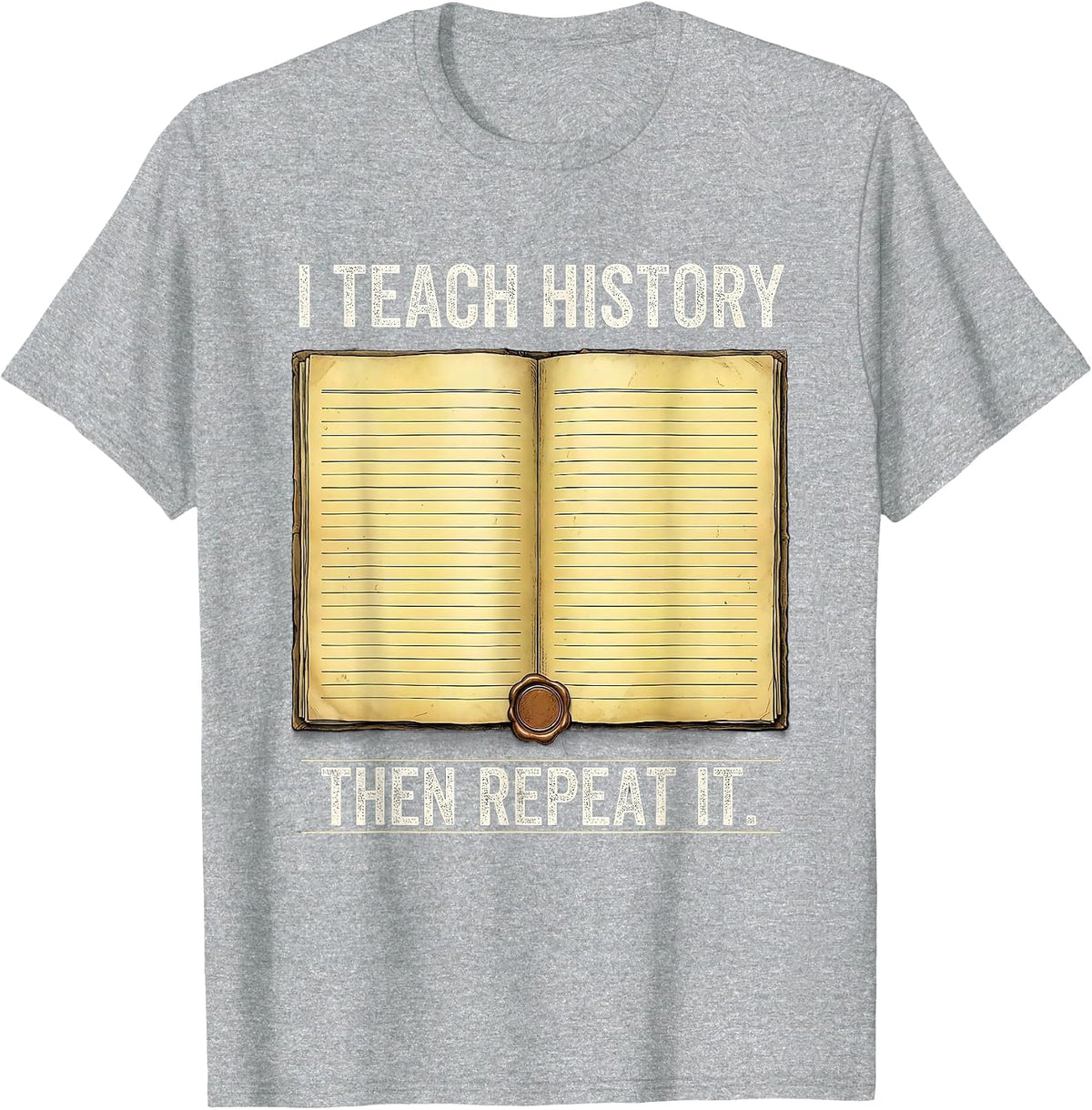 Men's I Teach History Then Repeat It Funny History Teacher T-Shirt - Heather Grey