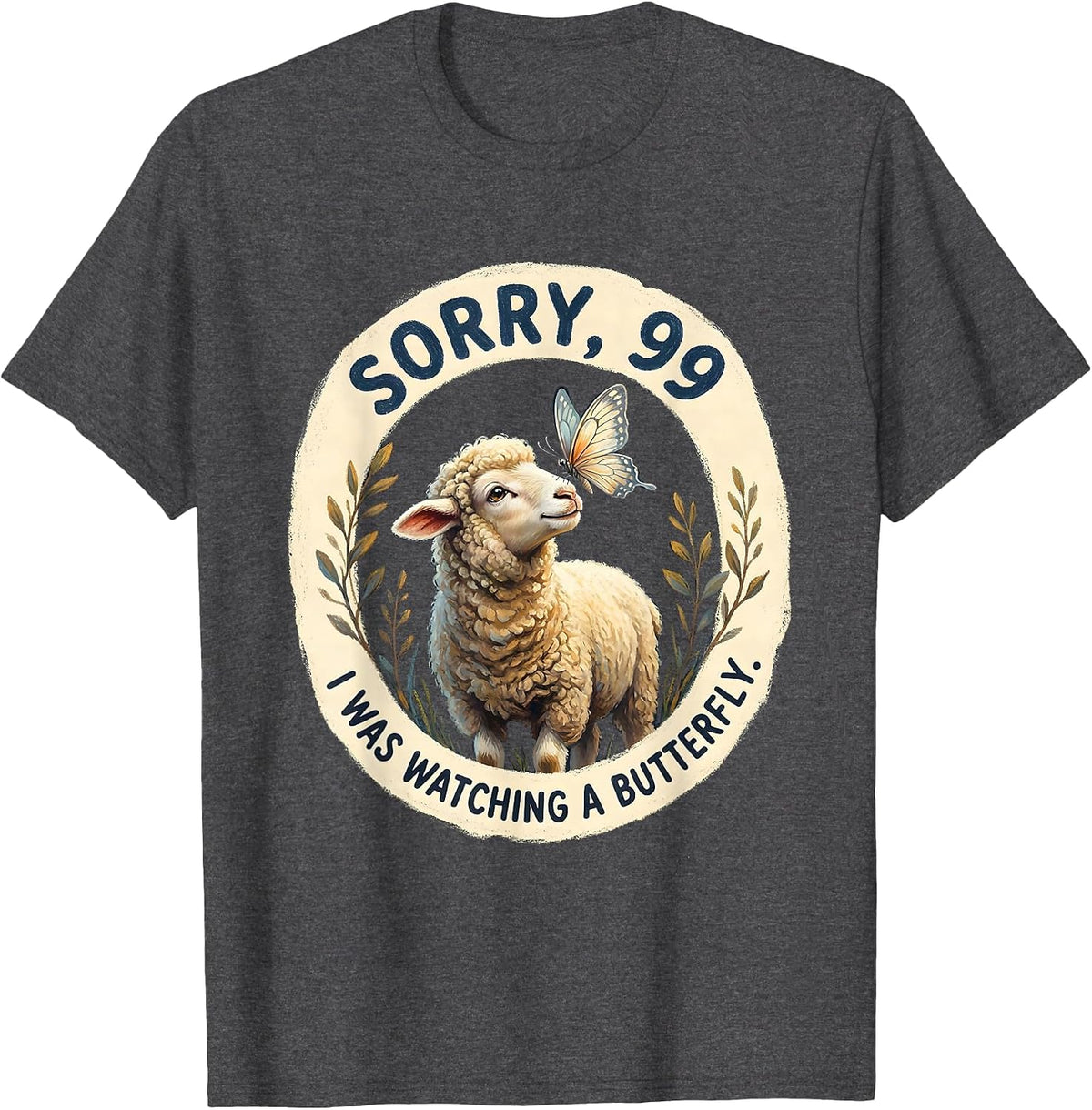 Men's Sorry, 99, I Was Watching A Butterfly Funny Christian Sheep T-Shirt - Dark Heather Grey