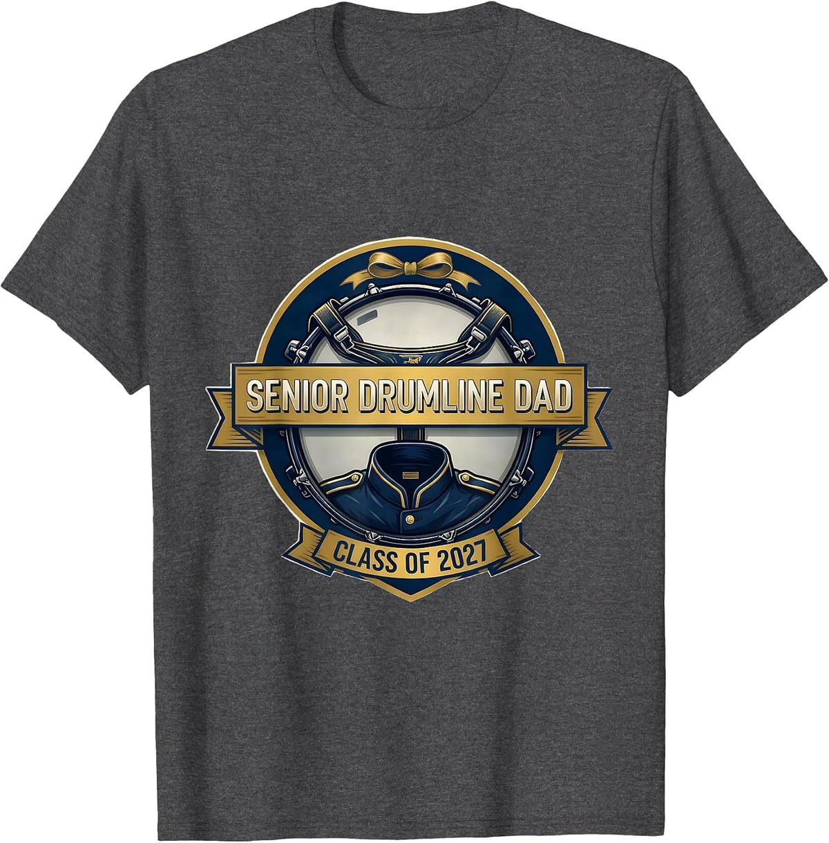 Senior Drumline Dad Class of 2027 Marching Band Parent T-Shirt - Dark Heather Grey