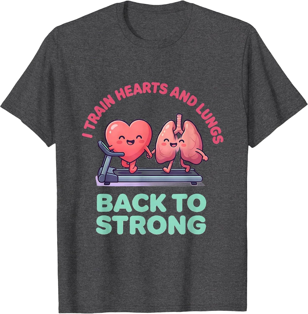 Men's I Train Hearts And Lungs Back To Strong Cardiopulmonary T-Shirt - Dark Heather Grey