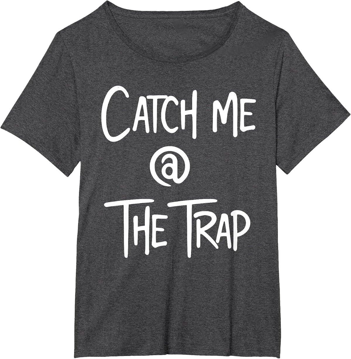 Catch Me At The Trap House Funny Trap Lord Trappin Rapper T-Shirt - Dark Heather Grey