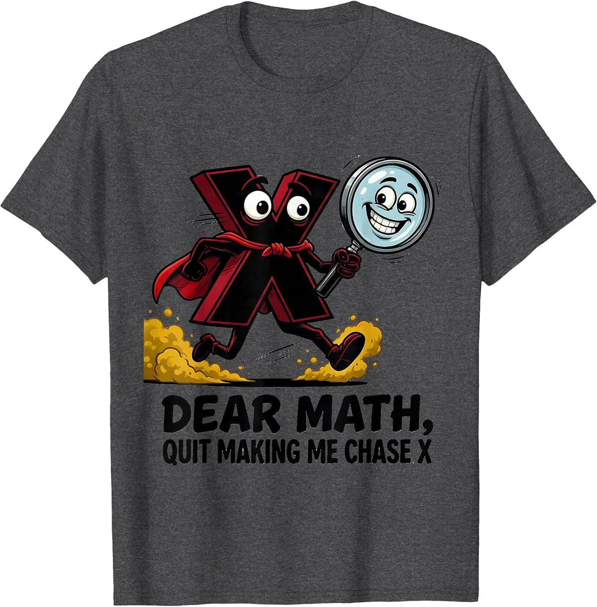 Dear Math, Quit Making Me Chase X Funny Math Teacher Nerd T-Shirt - Dark Heather Grey
