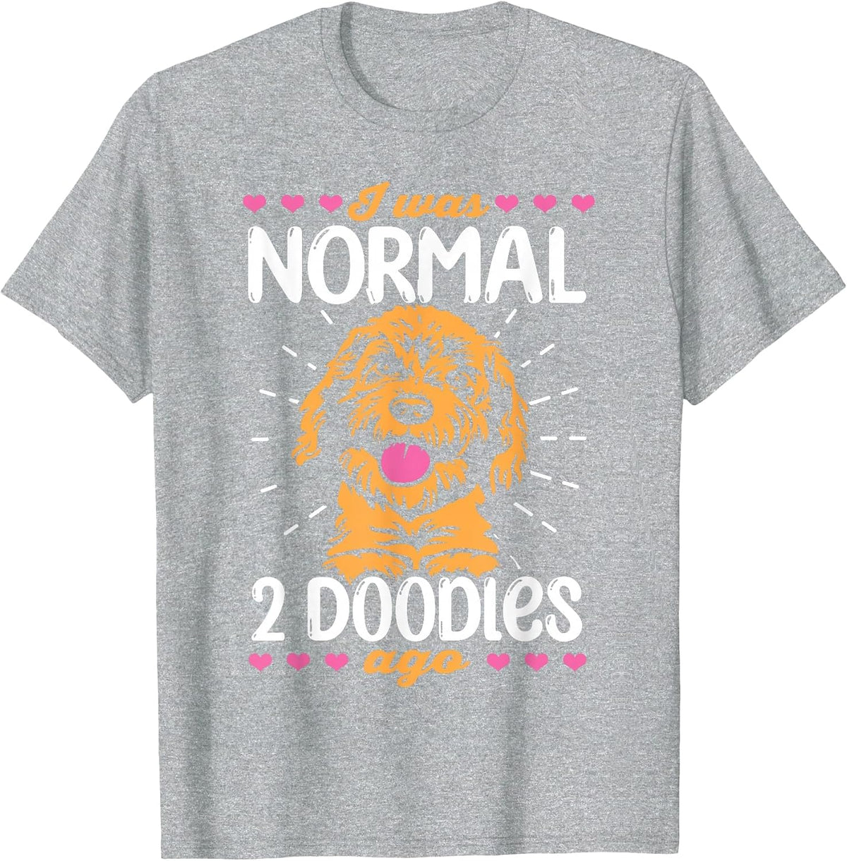 I was Normal 2 Doodles ago mom Dog Goldendoodle T-Shirt - Heather Grey
