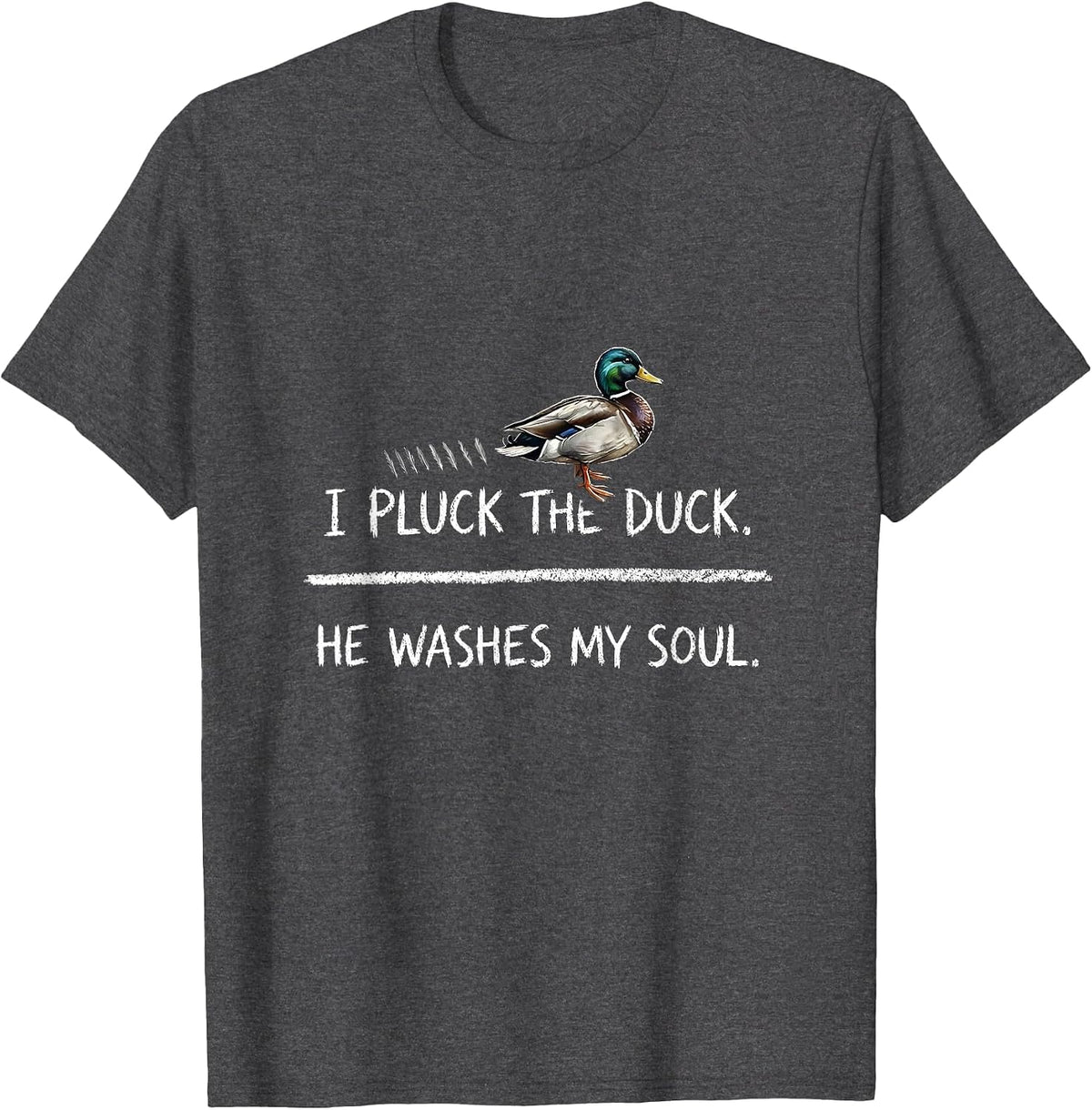 I Pluck The Duck He Washes My Soul Christian Hunting Faith T-Shirt - Dark Heather Grey