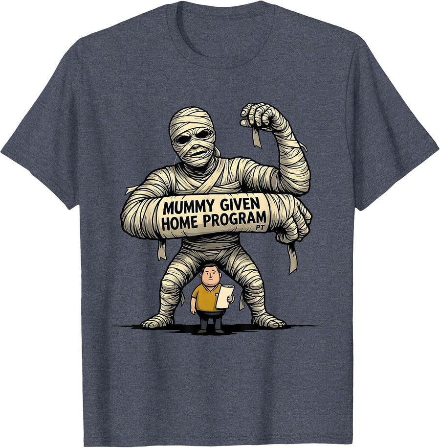 Mummy Given Home Program PT Funny Physical Therapy Halloween T-Shirt - Heather Blue