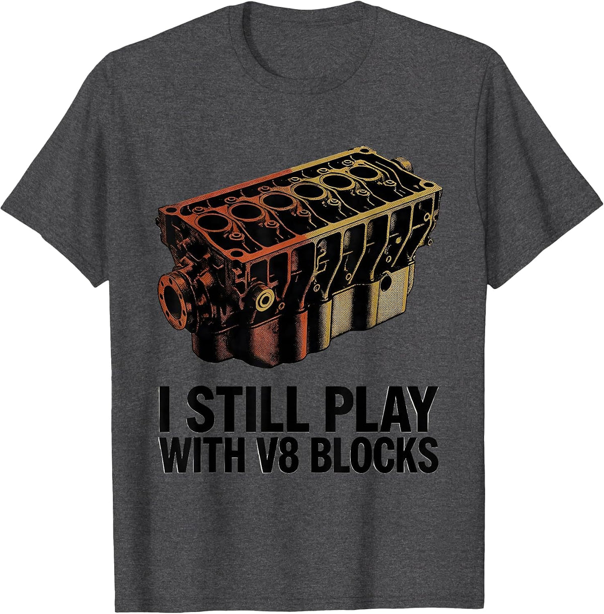 I Still Play With V8 Blocks Funny Mechanic Garage Motor T-Shirt - Dark Heather Grey