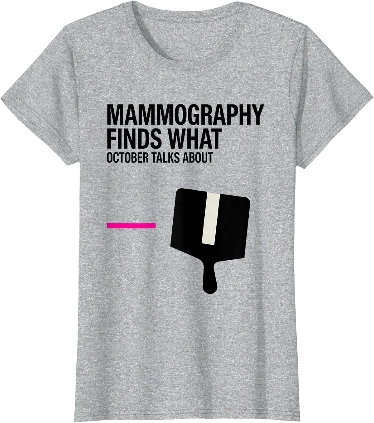 Mammography Finds What October Talks About Radiology Tech T-Shirt - Heather Grey