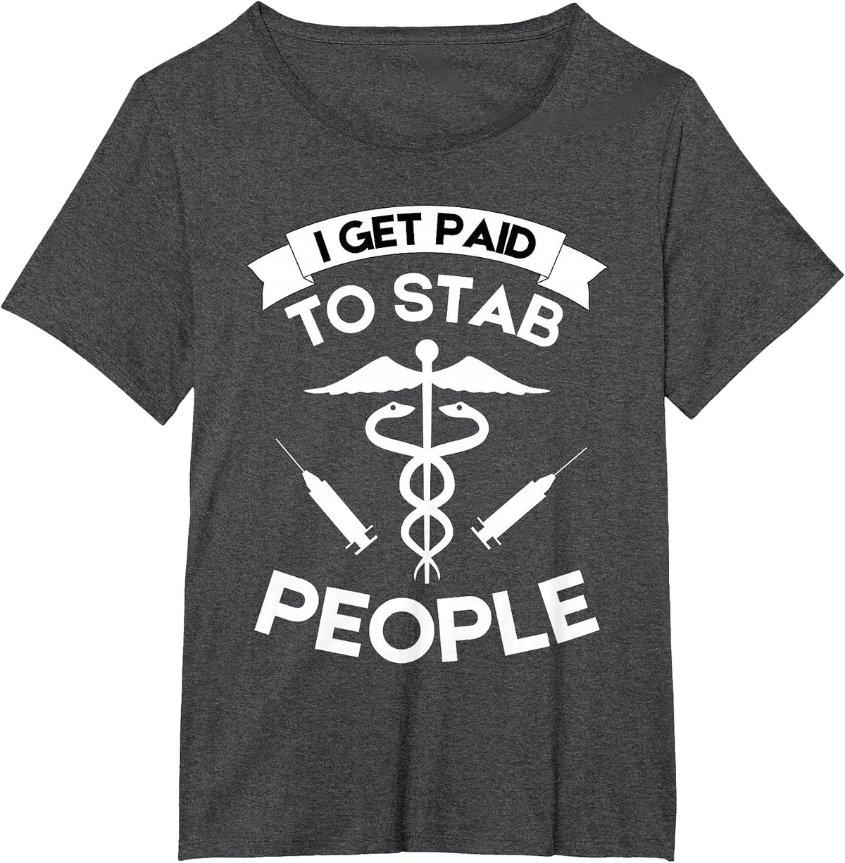Registered Nurse RN Emergency Room I Get Paid to Stab People T-Shirt - Dark Heather Grey