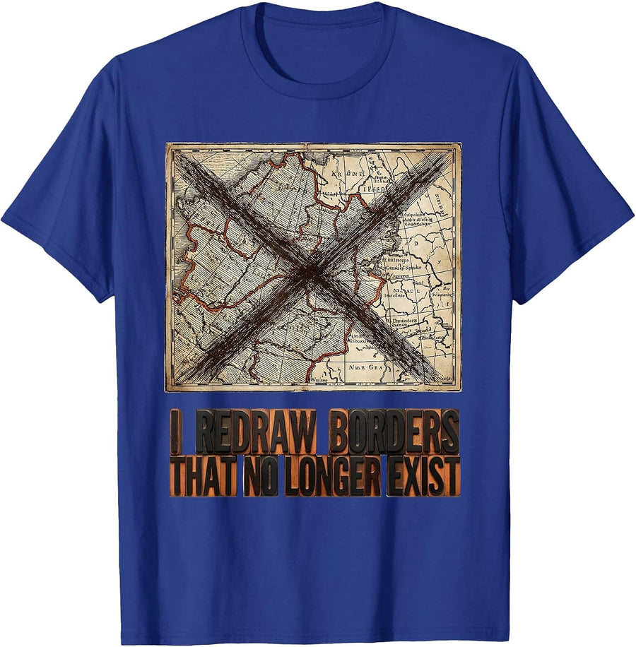 I Redraw Borders That No Longer Exist Funny History Teacher T-Shirt - Royal Blue