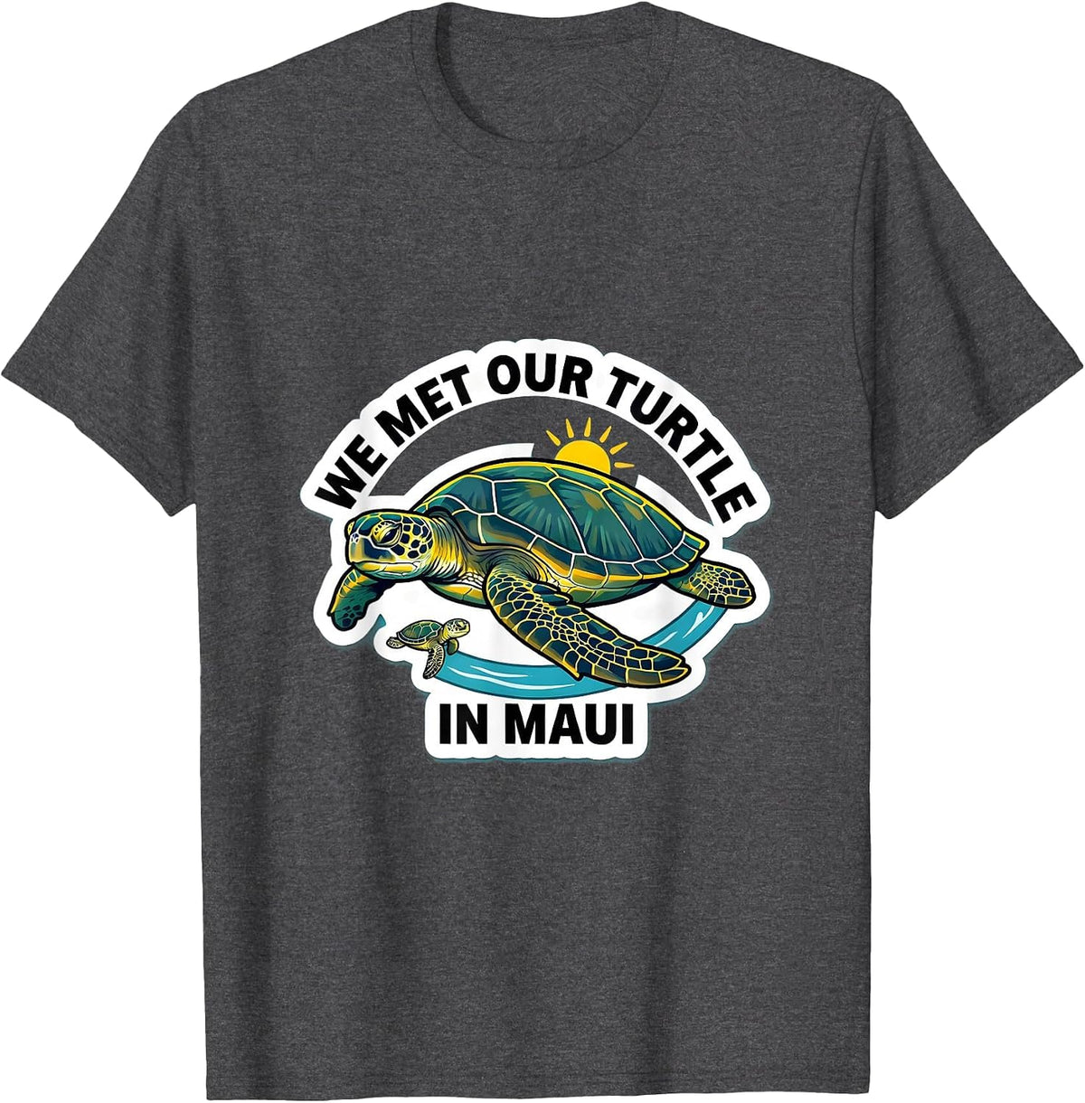 We Met Our Turtle In Maui Funny Sea Turtle Lover Vacation T-Shirt - Dark Heather Grey